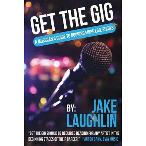 Get the Gig: A Musician's Guide to Booking More Live Shows