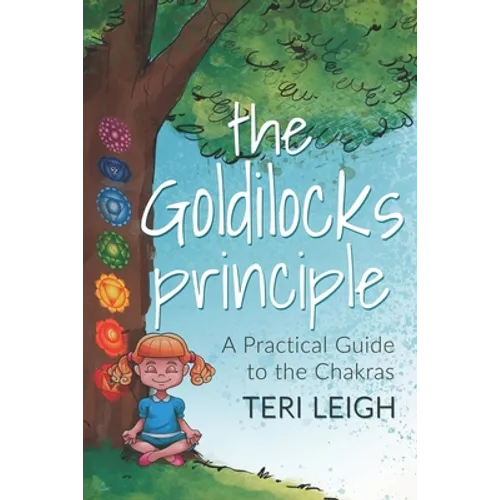 The Goldilocks Principle: A Practical Guide to the Chakras