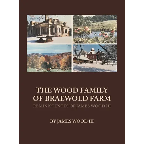 The Wood Family of Braewold Farm: Reminiscences of James Wood III (standard print edition)