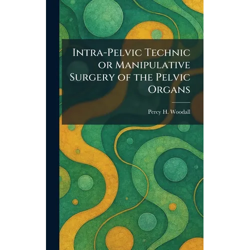 Intra-Pelvic Technic or Manipulative Surgery of the Pelvic Organs