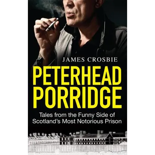 Peterhead Porridge: Tales from the Funny Side of Scotland's Most Notorious Prison