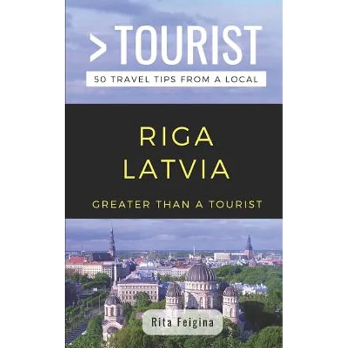 Greater Than a Tourist- Riga Latvia: 50 Travel Tips from a Local