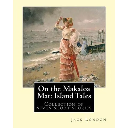 On the Makaloa Mat: Island Tales. By: Jack London: On the Makaloa Mat is a collection of seven short stories by Jack London, all of which