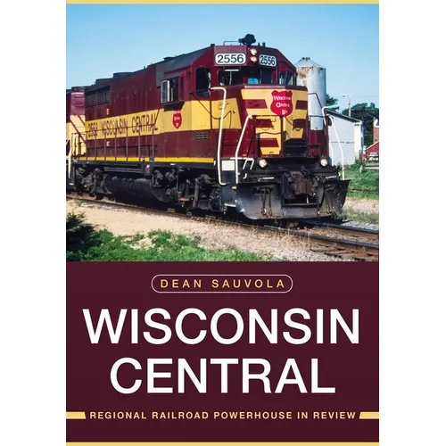 Wisconsin Central: Regional Railroad Powerhouse in Review