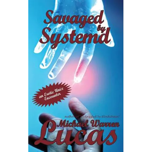 Savaged by Systemd: an Erotic Unix Encounter