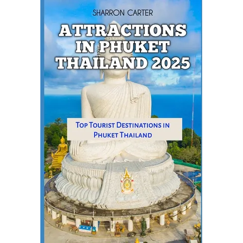 Attractions in Phuket Thailand 2025: Top Tourist Destinations in Phuket Thailand