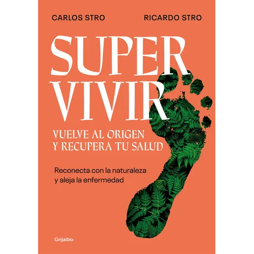 Supervivir: Reconecta Con La Naturaleza Y Aleja La Enfermedad / Survival. Go Back to the Origin and Recover Your Health