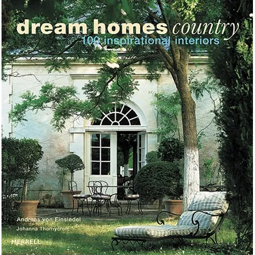 Dream Homes Country: 100 Inspirational Interiors