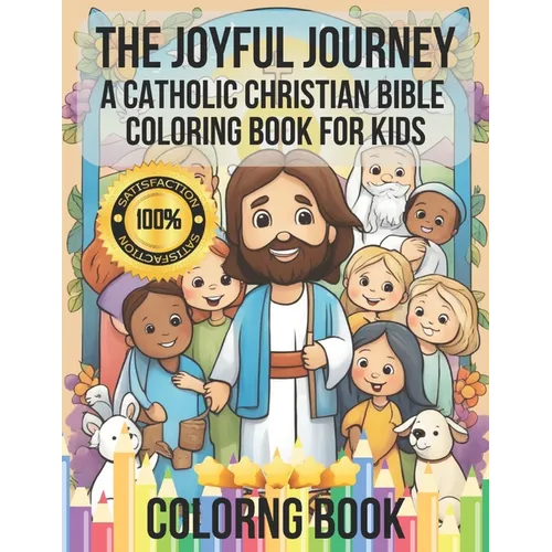 The Joyful Journey: A Catholic Christian Bible Coloring Book for Kids: Illustrating Love, Kindness, and Faith - Adorable Characters Bringi
