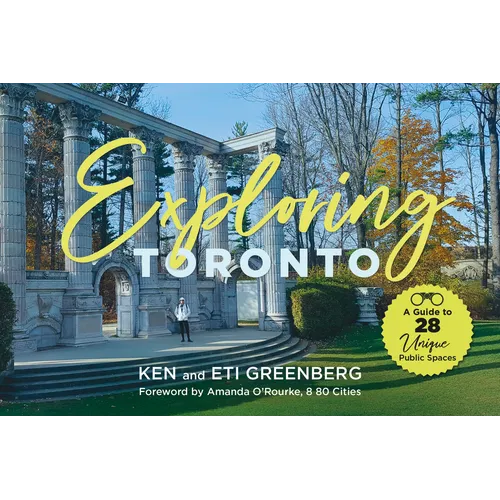 Exploring Toronto: A Guide to 28 Unique Public Spaces