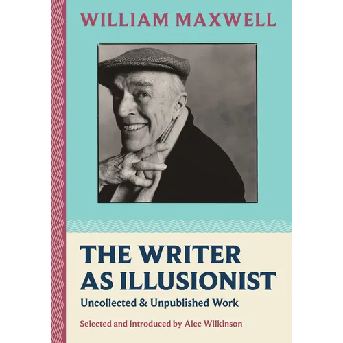 The Writer as Illusionist: Uncollected & Unpublished Work