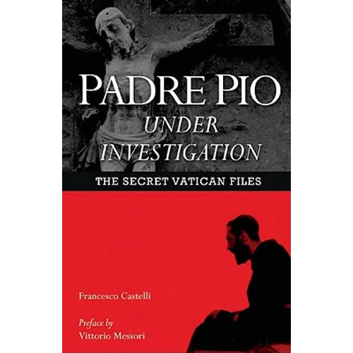 Padre Pio Under Investigation: The Secret Vatican Files