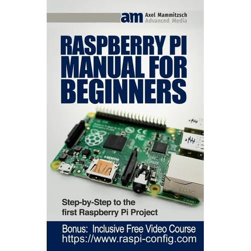 Raspberry Pi Manual for Beginners: Step-by-Step Guide to the first Raspberry Pi Project