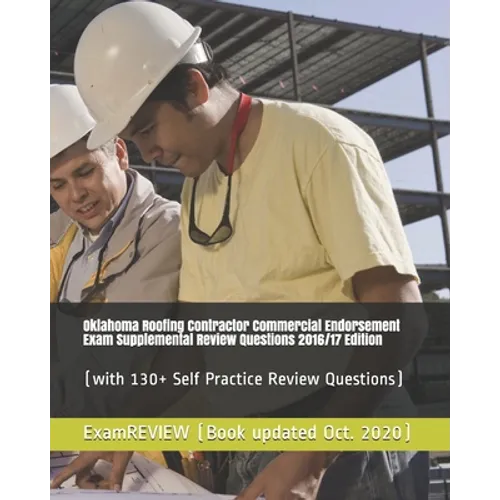 Oklahoma Roofing Contractor Commercial Endorsement Exam Supplemental Review Questions 2016/17 Edition: (with 130+ Self Practice Review Questions)