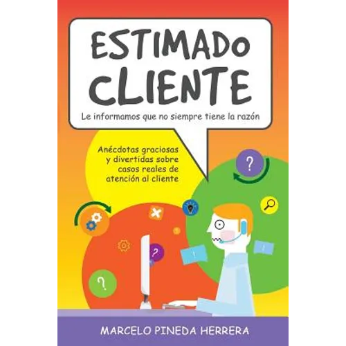 Estimado Cliente: Anécdotas graciosas y divertidas sobre casos reales de atención al cliente