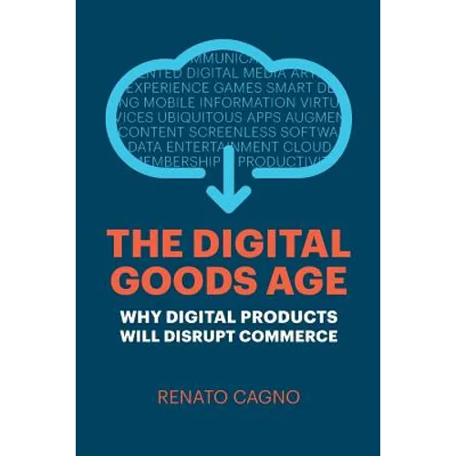 The Digital Goods Age: Why Digital Products Will Disrupt Commerce