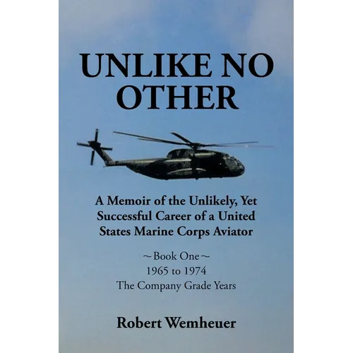 Unlike No Other: A Memoir of the Unlikely, Yet Successful Career of a United States Marine Corps Aviator
