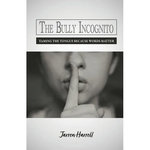 The Bully Incognito: Taming the Tongue Because Words Matter