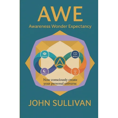 Awe: Now Consciously Create Your Personal Universe