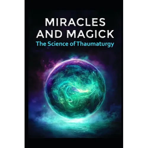 Miracles and Magick: The Science of Thaumaturgy