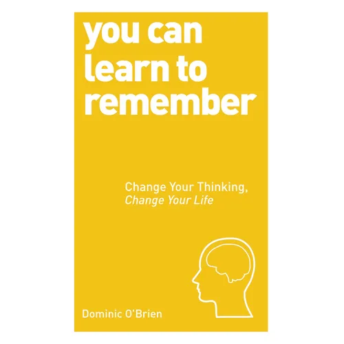 You Can Learn to Remember: Change Your Thinking, Change Your Life