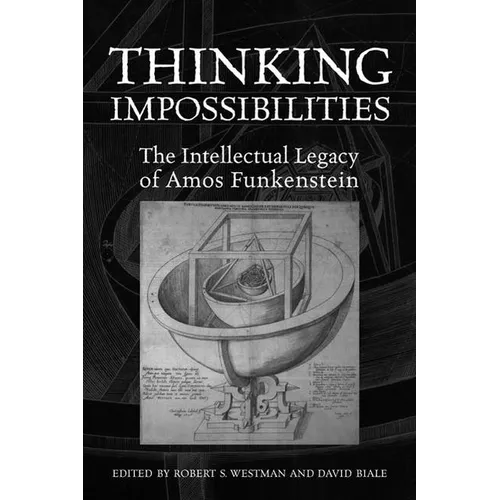 Thinking Impossibilities: The Intellectual Legacy of Amos Funkenstein