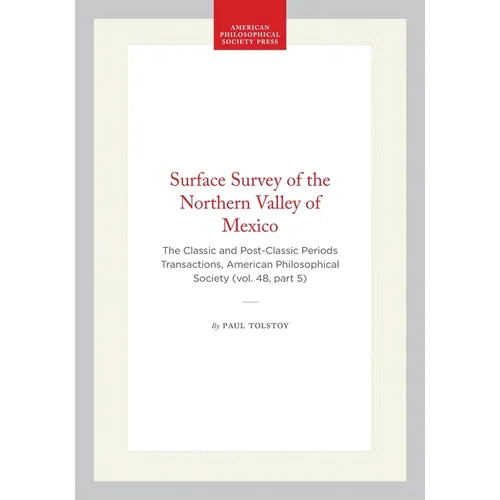 Surface Survey of the Northern Valley of Mexico: The Classic and Post-Classic Periods Transactions, American Philosophical Society (Vol. 48, Part 5)
