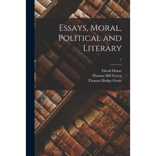 Essays, Moral, Political and Literary; 1