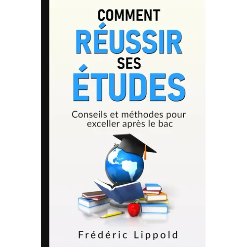 Comment réussir ses études: Conseils et méthodes pour exceller après le bac