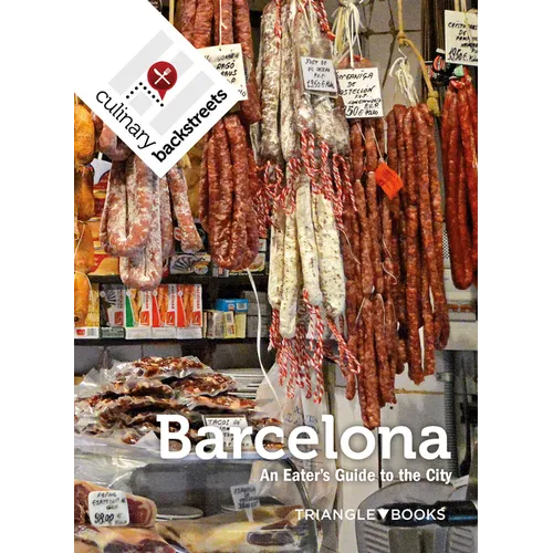 Culinary Backstreet Barcelona: An Eater's Guide to the City