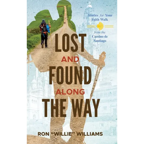Lost and Found Along the Way: Stories for your Faith Walk from the Camino de Santiago
