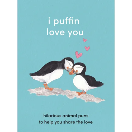 I Puffin Love You: Hilarious Animal Puns to Help You Share the Love