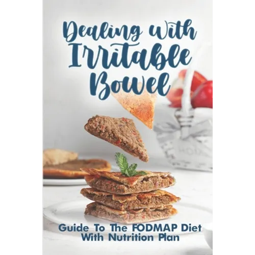 Dealing With Irritable Bowel: Guide To The FODMAP Diet With Nutrition Plan: Ibs Symptoms Female