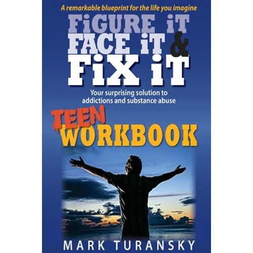 Figure It, Face It, & Fix It - Teen Workbook: Your surprising solution to addiction and substance abuse