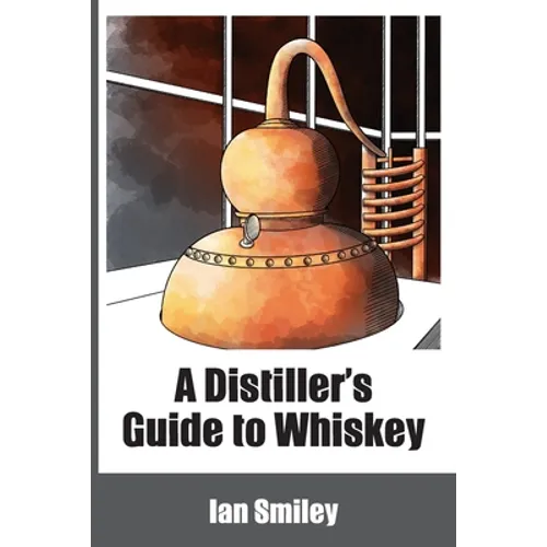 A Distiller's Guide to Whiskey