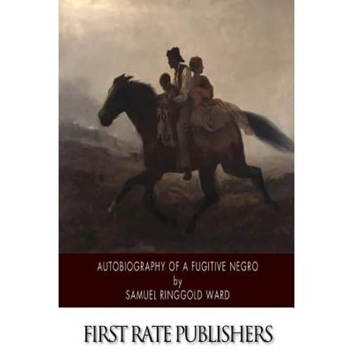 Autobiography of a Fugitive Negro: His Anti-Slavery Labours in the United States, Canada, and England