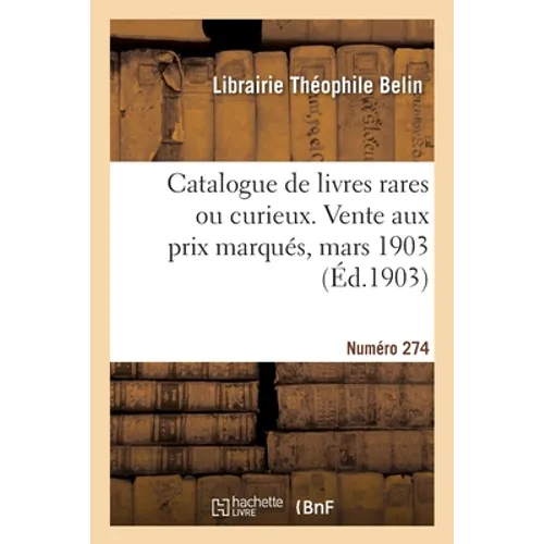 Catalogue de livres rares ou curieux. Vente aux prix marqués, mars 1903