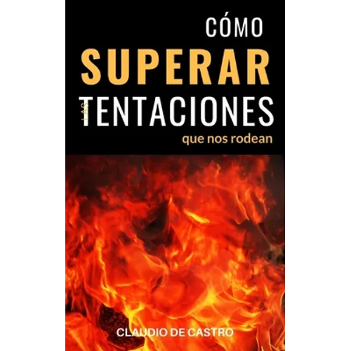 Cómo Superar las Tentaciones que nos rodean: Grandes batallas espirituales