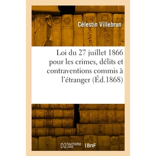 Droit Romain. de la Mise En Demeure Et Spécialement de la Clause Pénale: Droit Français. Loi Du 27 Juillet 1866 Pour Les Crimes, Délits Et Contraventi