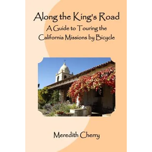 Along the King's Road: A Guide to Touring the California Missions by Bicycle
