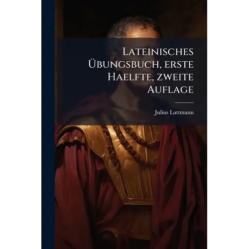 Lateinisches Übungsbuch, erste Haelfte, zweite Auflage