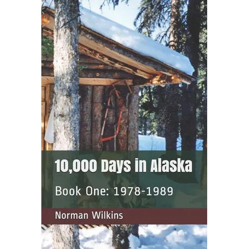 10,000 Days In Alaska Book One: 1978-1989