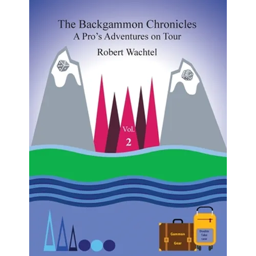 The Backgammon Chronicles: A Pro's Adventures on Tour, Volume 2 of 2