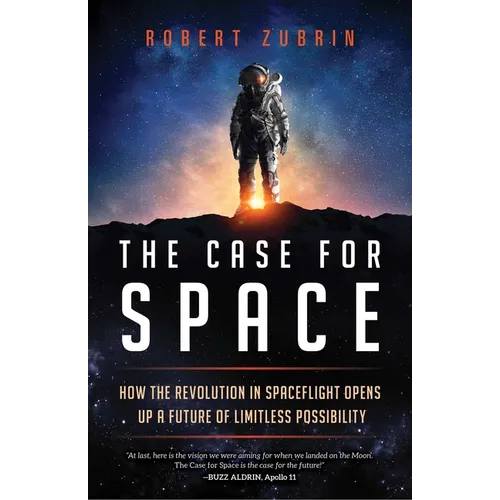 The Case for Space: How the Revolution in Spaceflight Opens Up a Future of Limitless Possibility