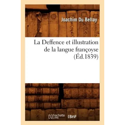 La Deffence Et Illustration de la Langue Françoyse, (Éd.1839)