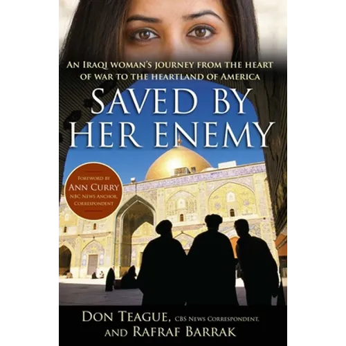 Saved by Her Enemy: An Iraqi Woman's Journey from the Heart of War to the Heartland of America