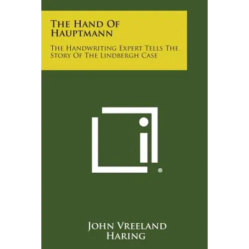 The Hand Of Hauptmann: The Handwriting Expert Tells The Story Of The Lindbergh Case
