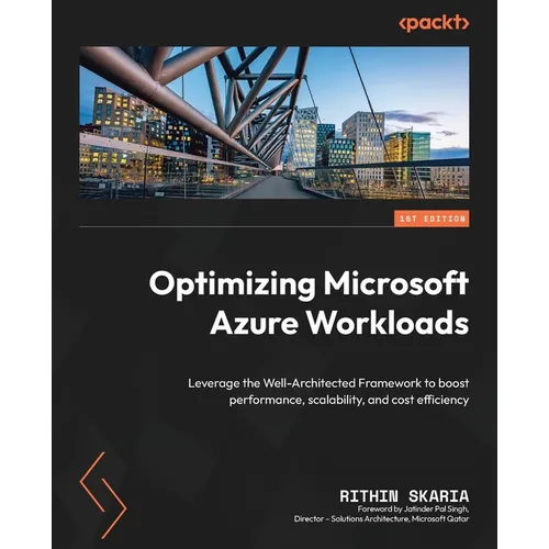 Optimizing Microsoft Azure Workloads: Leverage the Well-Architected Framework to boost performance, scalability, and cost efficiency
