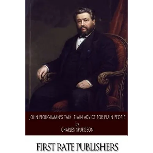 John Ploughman's Talk: Plain Advice for Plain People