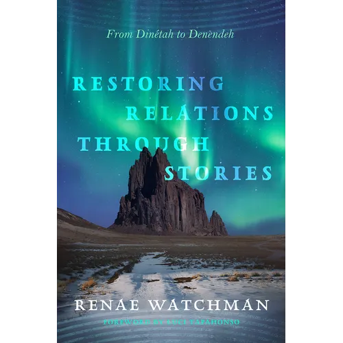 Restoring Relations Through Stories: From Dinétah to Denendeh